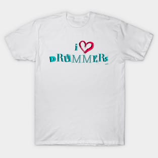 I Love Drummers! T-Shirt